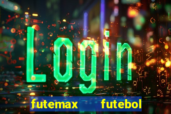 futemax   futebol ao vivo